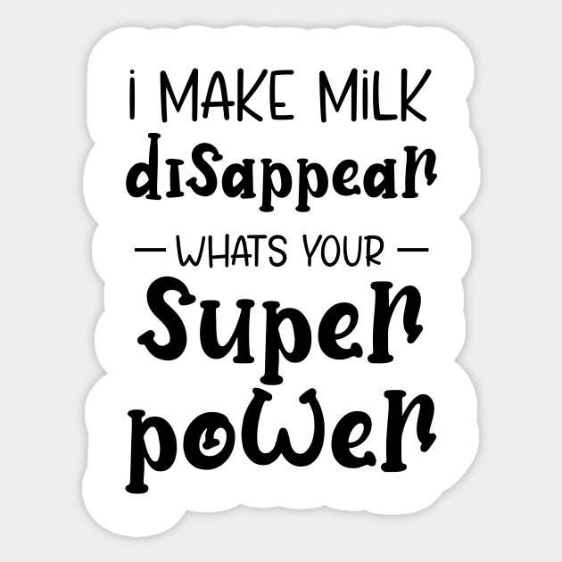 I Make Milk Disappear Whats Your Superpower Sticker by printalpha-art